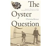 The Oyster Question, Environmental History And the American South Christine Keiner (Auteur)