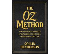 The Oz Method Psychological Secrets of Influence for Sales, Leadership, and Life - Collin Henderson - Ideapress Publishing - ebook (ePub) - Livre