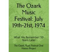 The Ozark Music Festival: July 19th-21st, 1974: What We Remember: 50 Years Later