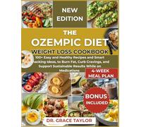 The Ozempic Diet Weight Loss Cookbook: 100+ Easy and Healthy Recipes, Smart Snacking Ideas, and a 4-Week Meal Plan to Burn Fat, Curb Cravings, and Support Sustainable Results While on Medications.
