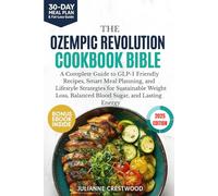 The Ozempic Revolution Cookbook Bible: A Complete Guide to GLP-1 Friendly Recipes, Smart Meal Planning, and Lifestyle Strategies for Sustainable Weight Loss, Balanced Blood Sugar, and Lasting Energy