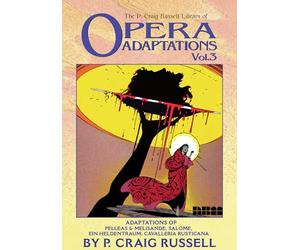 The P. Craig Russell Library of Opera Adaptations: Vol. 3: Adaptions of Pelleas & Melisande, Salome, Ein Heldentraum, Cavalleria Rusticana