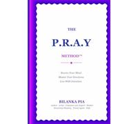 THE P.R.A.Y METHOD™: Rewire Your Mind. Master Your Emotions. Live With Intention.