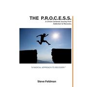 The P.R.O.C.E.S.S. A Christ-Centered Journey from Addiction to Recovery - Steve Feldman - Trilogy Christian Publishing - ebook (ePub) - Livre