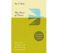 The Pace of Peace Distraction, Attention, and the Gifts of an Examined Life - Jay Y. Kim - IVP Formatio - ebook (ePub) - Livre