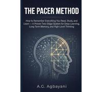The PACER Method: How to Remember Everything You Read, Study, and Learn-A Proven Two-Stage System for Deep Learning, Long-Term Memory, and High-Level Thinking