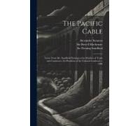 The Pacific Cable: Letter From Mr. Sandford Fleming To The Minister Of Trade And Commerce, Ex-President Of The Colonial Conference, 1884