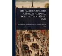 The Pacific Coaster's Nautical Almanac For The Year 1898 To 1906