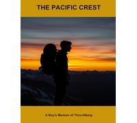 The Pacific Crest: A Boy'S Memoir Of Thru-Hiking