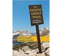 The Pacific Crest Trail A Hikers Companion by Karen Berger & Daniel R Smith Karen Berger Daniel R Smith (Auteur)