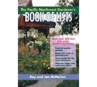 The Pacific Northwest Gardener's Book Of Lists