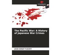 The Pacific War: A History of Japanese War Crimes