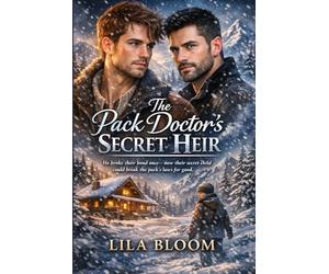 The Pack Doctor’s Secret Heir: He Broke Their Bond Once-Now Their Secret Child Could Break the Pack’s Laws for Good.