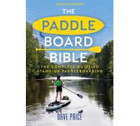 The Paddleboard Bible 2nd edition The complete guide to stand-up paddleboarding - Dave Price - Adlard Coles - ebook (ePub) - Livre