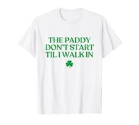 The Paddy Don't Start Til I Walk in Funny St Patricks Day T-Shirt