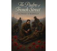 The Padre of Trench Street (Illustrated): Father William Doyle, Who Gave His Life for His Men and His God at Ypres