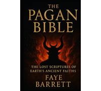 The Pagan Bible: The Lost Scriptures of Earth’s Ancient Faiths