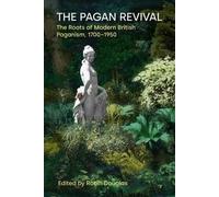 The Pagan Revival: The Roots of Modern British Paganism, 1700-1950