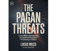 The Pagan Threats: Lucas Miles And Exposing the Spiritual Deception Threatening a Nation