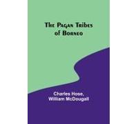 The Pagan Tribes Of Borneo
