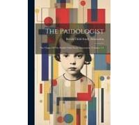 The Paidologist: The Organ Of The British Child Study Association, Volumes 1-2