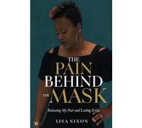 The Pain Behind the Mask: Releasing My Past and Letting It Go