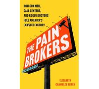 The Pain Brokers How Con Men, Call Centers, and Rogue Doctors Fuel America's Lawsuit Factory - Elizabeth Chamblee Burch - Atria/One Signal Publishers - ebook (ePub) - Livre