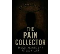 The Pain Collector: Inside The Mind That Never Healed