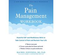 The Pain Management Workbook: Powerful CBT and Mindfulness Skills to Take Control of Pain and Reclaim Your Life