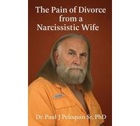 The Pain of Divorce from a Narcissistic Wife Narcissistic Wifes, #1 - Dr Paul J Peloquin Sr PhD - Dr Paul J Peloquin Sr, PhD - ebook (ePub) - Livre