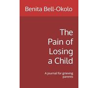 The Pain of Losing a Child: A journal for grieving parents
