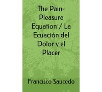 The Pain-Pleasure Equation / La Ecuación del Dolor y el Placer