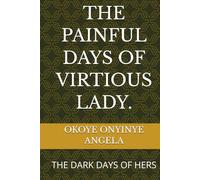 THE PAINFUL DAYS OF VIRTIOUS LADY.: THE DARK DAYS OF HERS
