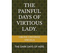 THE PAINFUL DAYS OF VIRTIOUS LADY.: THE DARK DAYS OF HERS