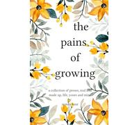 The pains of growing - a collection of proses, real and made up. life, yours and mine