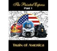 The Painted Express: Train of America - Coloring Book & Mini Guide