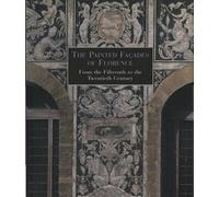 The Painted Facades Of Florence: From The Fifteenth To The Twentieth Century