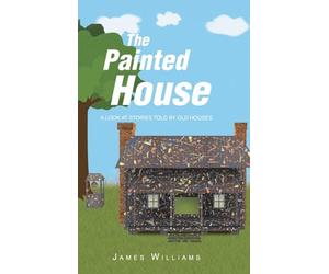 The Painted House: A Look at Stories Told by Old Houses
