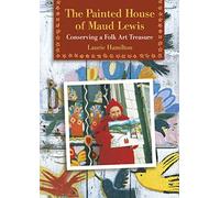 The Painted House of Maud Lewis: Conserving a Folk Art Treasure