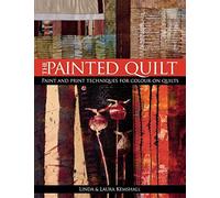 The Painted Quilt: Paint And Print Techniques For Color On Quilts
