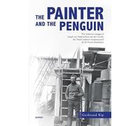 The Painter and the Penguin: The Antarctic voyages of Joseph van Waterschoot van der Gracht, the Dutch explorer recommended by Sir Ernest Shackleton