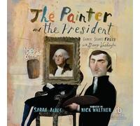 The Painter and the President: Gilbert Stuart's Brush with George Washington