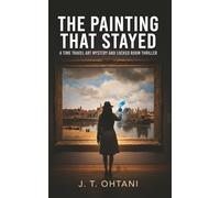 The Painting That Stayed: A Time Travel Art Mystery and Locked Room Thriller