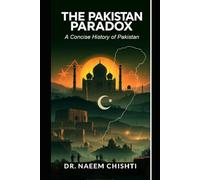 The Pakistan Paradox: A Concise History of Pakistan