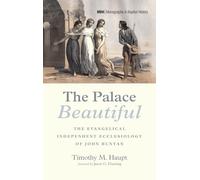The Palace Beautiful: The Evangelical Independent Ecclesiology of John Bunyan