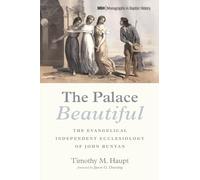 The Palace Beautiful: The Evangelical Independent Ecclesiology of John Bunyan