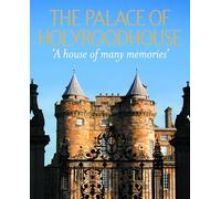 The palace of holyroodhouse : A house of many memories