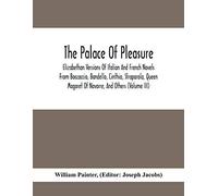 The Palace Of Pleasure; Elizabethan Versions Of Italian And French Novels From Boccaccio, Bandello, Cinthio, Straparola, Queen Magaret Of Navarre, And Others (Volume Iii)