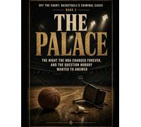 The Palace: The Night the NBA Changed Forever, and the Question Nobody Wanted to Answer Series Name: Off the Court: Basketball's Criminal Cases Series Number: Book 2