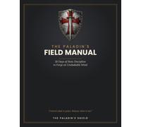 The Paladin's Field Manual: 30 Days of Stoic Discipline to Forge an Unshakable Mind